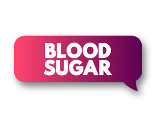 Blood Sugar is the main sugar found in your blood, text concept message bubble