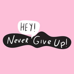 Hey! Never give up! Illustration on pink background.