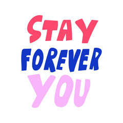 Stay forever you, Inspirational phrase. Graphic design on white background.