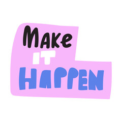 Make it happen. Inspirational phrase. Hand lettering on white background.