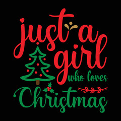 Just A Girl Who Loves Christmas T-shirt,  Merry Christmas shirt, Christmas SVG, Christmas Clipart, Christmas Vector, Christmas Sign, Christmas Cut File, Christmas SVG Shirt Print Template