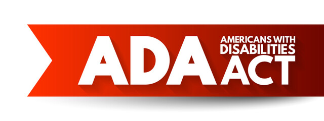 ADA Americans with Disabilities Act - civil rights law that prohibits discrimination based on disability, acronym text concept background