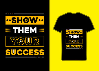 Show them your success modern inspirational Motivational quotes Tshirt design and stylish perfect typography for fashion apparel printing, Suitable for totebags, stickers, mug, hat, and merchandise.