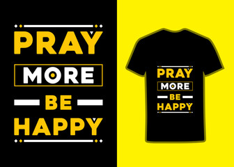 Pray more be happy modern typography geometric motivational inspirational quotes Tshirt design, perfect typography Tshirt Design Suitable for totebags, stickers, mug, hat, and merchandise.