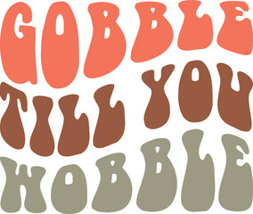 Gobble Till You Wobble,
Thanksgiving SVG,