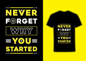 Never forget why you started Typography Tshirt design template, Text Tshirt with motivational and inspirational quotes.