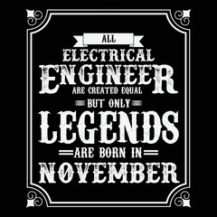 All Electrical Engineer are equal but only legends are born in November, Birthday gifts for women or men, Vintage birthday shirts for wives or husbands, anniversary T-shirts for sisters or brother