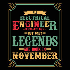All Electrical Engineer are equal but only legends are born in November, Birthday gifts for women or men, Vintage birthday shirts for wives or husbands, anniversary T-shirts for sisters or brother
