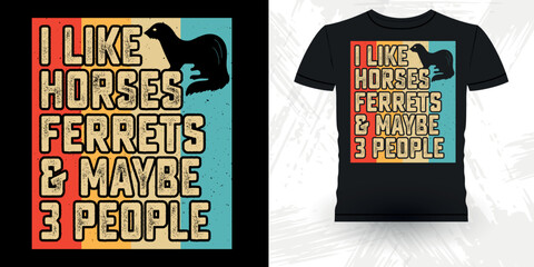 I Like Ferrets And Maybe 3 People Funny Animal Lover  Ferret Owner Retro Vintage Mother's Day  Ferret T-Shirt Design