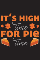 It's high time for pie time-Thanksgiving funny t shirt design, Thanksgiving T Shirt Design, Turkey T Shirt