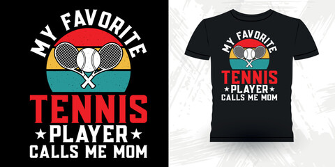 My Favorite Tennis Player Calls Me Mom Funny Tennis Fans Coach Sports Lover Tennis Players Retro Vintage Mother's Day Tennis T-shirt Design