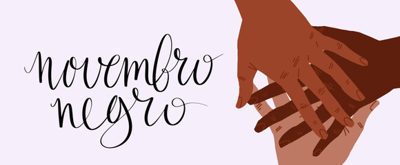 Novembro Negro translation from portuguese November Black, Brazil campaign black people awareness. Handwritten calligraphy. Unity concept, hands vector illustration.