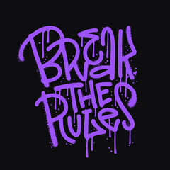 Break the rules - inspirational quote in urban street graffiti style with splash effects and drops on black background. Vector textured Illustration for printing, covers, posters, sticker, t-shirts