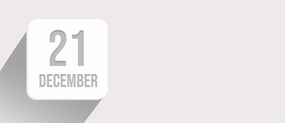 December 21st . Day 21 of month, Calendar date. Calendar leaf icon on white with sunlight and long shadow, flat design. Winter month, day of the year concept.