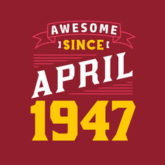 Awesome Since April 1947. Born in April 1947 Retro Vintage Birthday