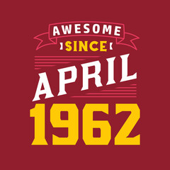 Awesome Since April 1962. Born in April 1962 Retro Vintage Birthday