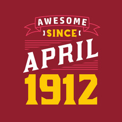 Awesome Since April 1912. Born in April 1912 Retro Vintage Birthday