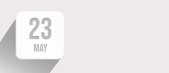 May 23rd. Day 23 of month, Calendar date. Calendar leaf icon on white with sunlight and long shadow, flat design. Spring month, day of the year concept.