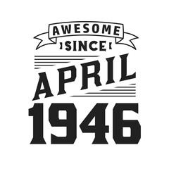 Awesome Since April 1946. Born in April 1946 Retro Vintage Birthday