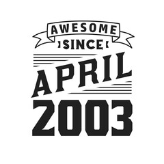 Awesome Since April 2003. Born in April 2003 Retro Vintage Birthday