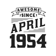 Awesome Since April 1954. Born in April 1954 Retro Vintage Birthday