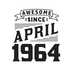 Awesome Since April 1964. Born in April 1964 Retro Vintage Birthday