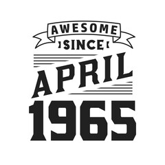 Awesome Since April 1965. Born in April 1965 Retro Vintage Birthday