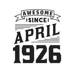 Awesome Since April 1926. Born in April 1926 Retro Vintage Birthday