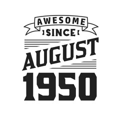 Awesome Since August 1950. Born in August 1950 Retro Vintage Birthday
