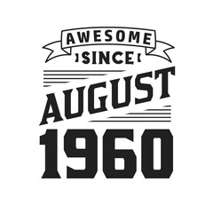 Awesome Since August 1960. Born in August 1960 Retro Vintage Birthday