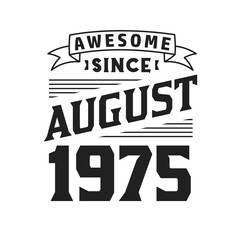 Awesome Since August 1975. Born in August 1975 Retro Vintage Birthday