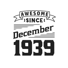 Awesome Since December 1939. Born in December 1939 Retro Vintage Birthday