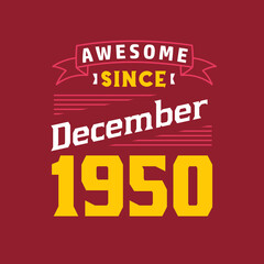 Awesome Since December 1950. Born in December 1950 Retro Vintage Birthday