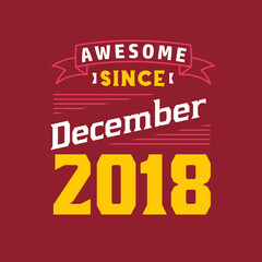 Awesome Since December 2018. Born in December 2018 Retro Vintage Birthday