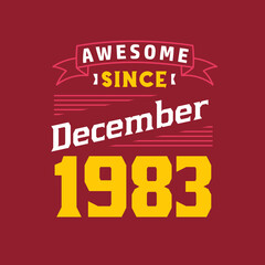 Awesome Since December 1983. Born in December 1983 Retro Vintage Birthday