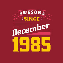 Awesome Since December 1985. Born in December 1985 Retro Vintage Birthday