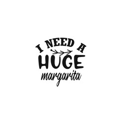 I Need A huge Margarita SVG T-shirt Design