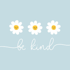 Be kind concept with cute daisy flowers and lettering on blue background. Vintage boho style vector illustration. Motivational design with cute chamomile. Kindness slogan concept with cute flowers.
