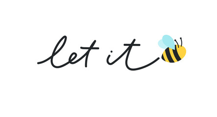 Let it bee colorful design concept with lettering. Hand drawn motivational quote with cute bee. Cartoon vector illustration. Bee quote.