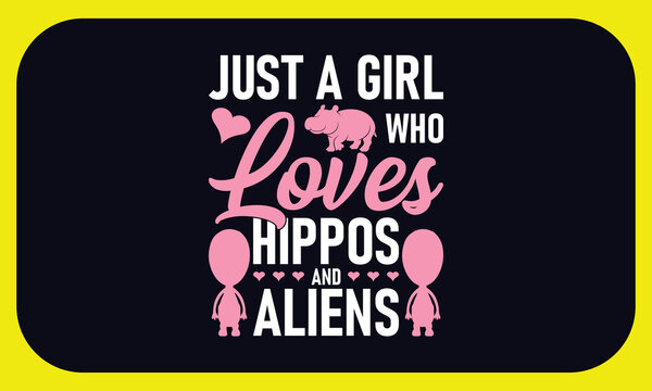 Just a Girl Who Loves Hippos and Aliens, Hand written vector sign,