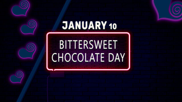 Happy Bittersweet Chocolate Day, January 10. Calendar Of January Neon Text Effect, Design