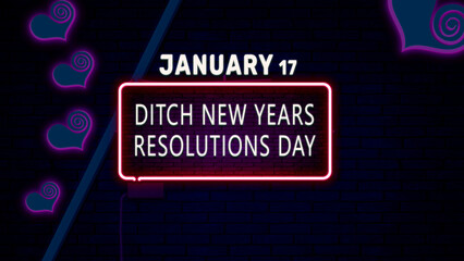 Happy Ditch New Years Resolutions Day, January 17. Calendar of January Neon Text Effect, design