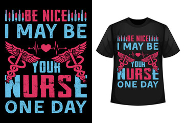 Be nice I may be your nurse one day - Nurse t-shirt design template