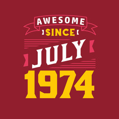 Awesome Since July 1974. Born in July 1974 Retro Vintage Birthday