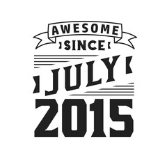 Awesome Since July 2015. Born in July 2015 Retro Vintage Birthday