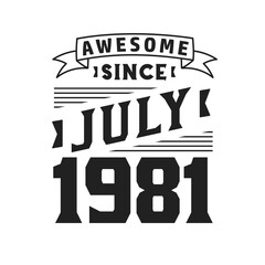 Awesome Since July 1981. Born in July 1981 Retro Vintage Birthday