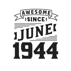 Obraz premium Awesome Since June 1944. Born in June 1944 Retro Vintage Birthday