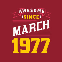 Awesome Since March 1977. Born in March 1977 Retro Vintage Birthday