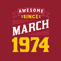 Fototapeta premium Awesome Since March 1974. Born in March 1974 Retro Vintage Birthday