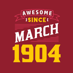 Awesome Since March 1904. Born in March 1904 Retro Vintage Birthday